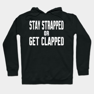 Stay Strapped or Get Clapped Hoodie